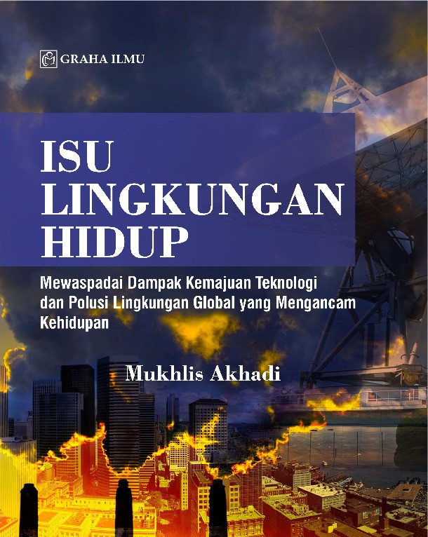 Isu Lingkungan Hidup; Mewaspadai Dampak Kemajuan Teknologi dan Polusi Lingkungan Global yang Mengancam Kehidupan